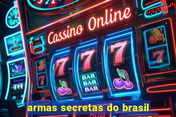 armas secretas do brasil